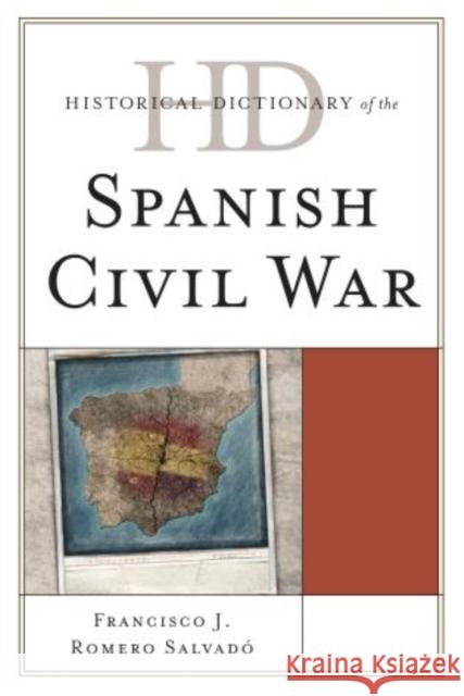 Historical Dictionary of the Spanish Civil War Francisco J. Romer 9780810857841 Scarecrow Press