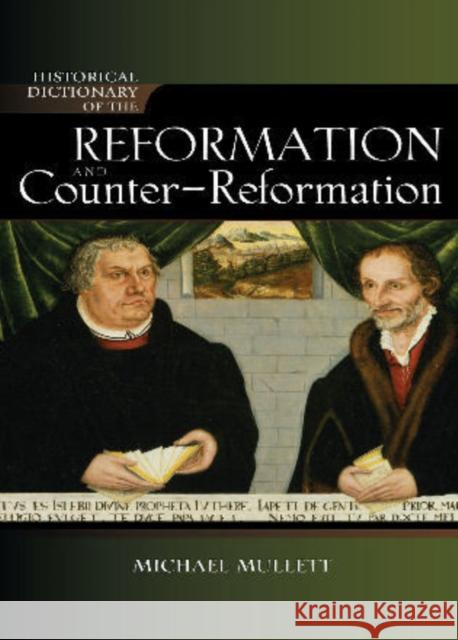 Historical Dictionary of the Reformation and Counter-Reformation, New Edition Mullett, Michael 9780810858152 Scarecrow Press, Inc.