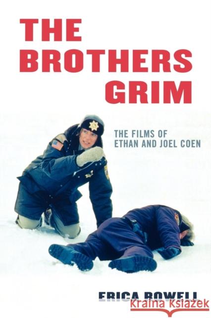 The Brothers Grim: The Films of Ethan and Joel Coen Rowell, Erica 9780810858503