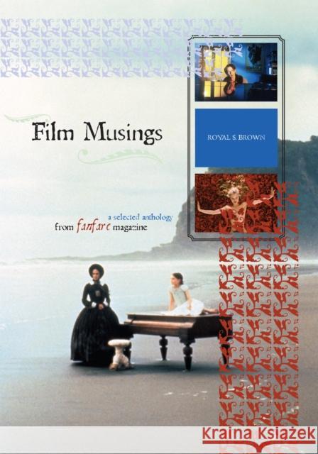 Film Musings: A Selected Anthology from Fanfare Magazine Brown, Royal S. 9780810858565 Scarecrow Press