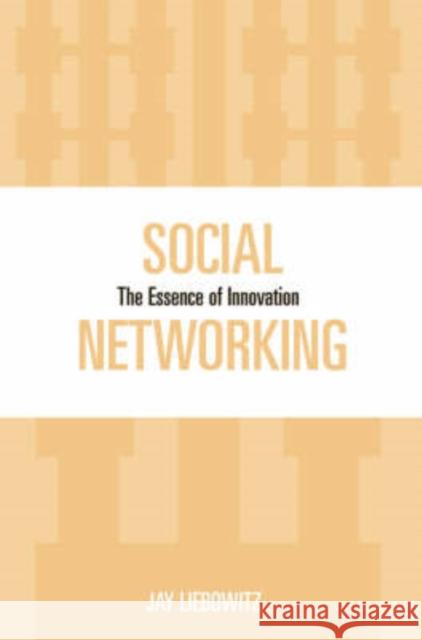 Social Networking: The Essence of Innovation Liebowitz, Jay 9780810858572 Scarecrow Press