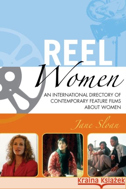 Reel Women: An International Directory of Contemporary Feature Films about Women Sloan, Jane 9780810858947 Scarecrow Press