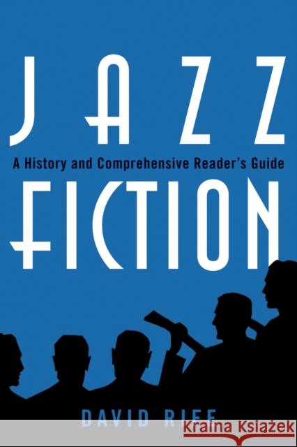 Jazz Fiction: A History and Comprehensive Reader's Guide Rife, David 9780810859074 Scarecrow Press