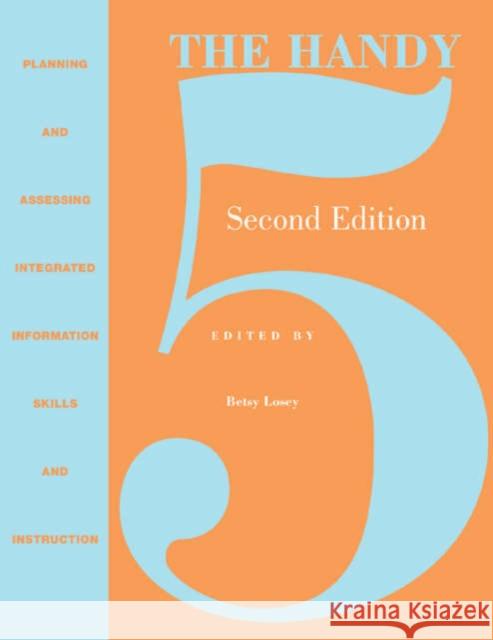 The Handy 5: Planning and Assessing Integrated Information Skills Instruction Betsy Losey 9780810859081 Scarecrow Press