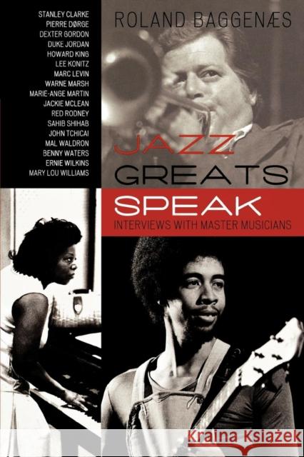 Jazz Greats Speak: Interviews with Master Musicians Baggenæs, Roland 9780810859227 Scarecrow Press