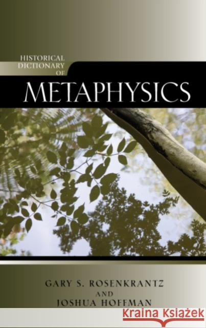 Historical Dictionary of Metaphysics Joshua Hoffman Gary S. Rosenkrantz 9780810859500 Scarecrow Press