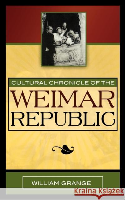 Cultural Chronicle of the Weimar Republic William Grange 9780810859678