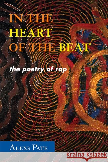 In the Heart of the Beat: The Poetry of Rap Alexs Pate 9780810860087 Scarecrow Press