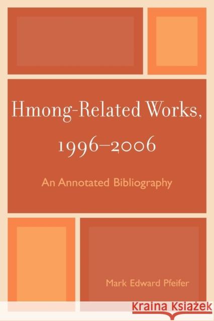 Hmong-Related Works, 1996-2006: An Annotated Bibliography Pfeifer, Mark Edward 9780810860162