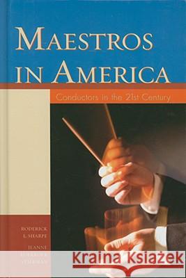 Maestros in America: Conductors in the 21st Century Sharpe, Roderick L. 9780810860223 Scarecrow Press