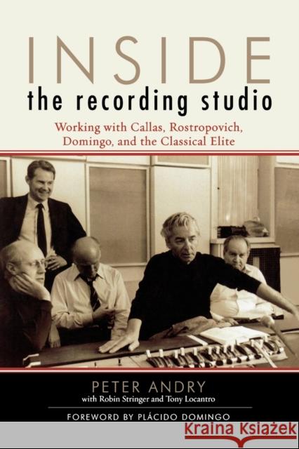 Inside the Recording Studio: Working with Callas, Rostropovich, Domingo, and the Classical Elite Andry, Peter 9780810860261 Scarecrow Press