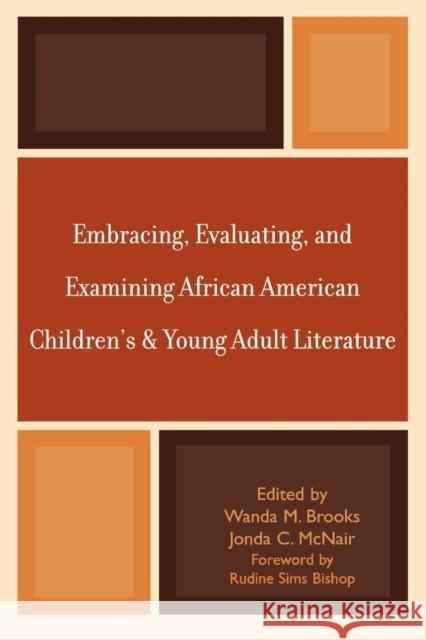 Embracing, Evaluating, and Examining African American Children's and Young Adult Literature Brooks Wanda                             Wanda M. Brooks 9780810860278 Scarecrow Press