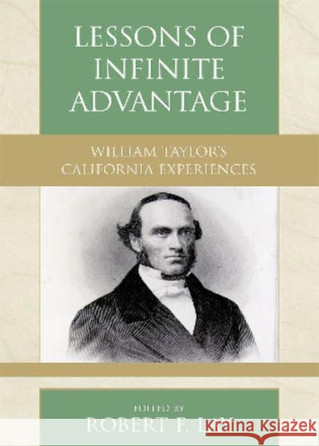 Lessons of Infinite Advantage: William Taylor's California Experiences Lay, Robert F. 9780810860599 Scarecrow Press