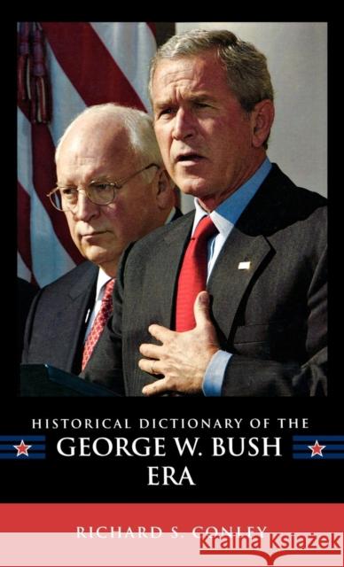 Historical Dictionary of the George W. Bush Era Richard Steven Conley 9780810860636