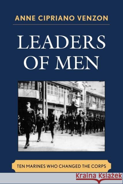 Leaders of Men: Ten Marines Who Changed the Corps Venzon, Anne Cipriano 9780810860810 Scarecrow Press