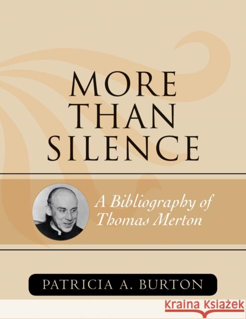 More Than Silence: A Bibliography of Thomas Merton Burton, Patricia A. 9780810860957 Scarecrow Press