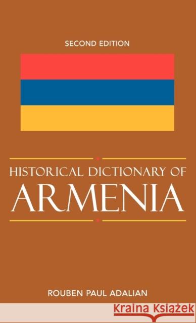 Historical Dictionary of Armenia, 2nd Edition Adalian, Rouben Paul 9780810860964 Scarecrow Press