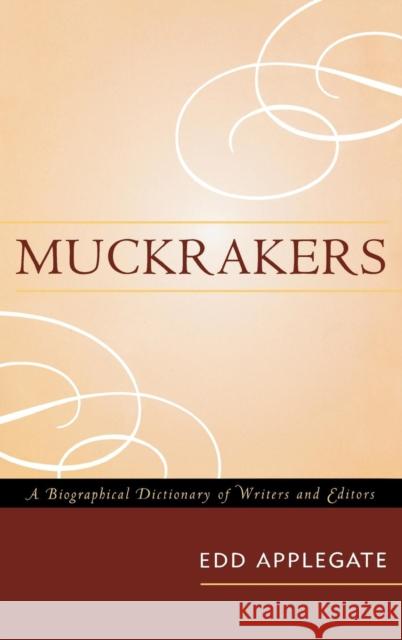 Muckrakers: A Biographical Dictionary of Writers and Editors Applegate, Edd 9780810861077