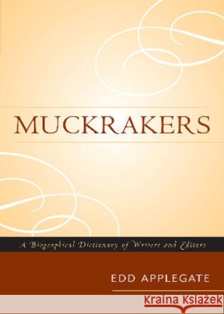 Muckrakers: A Biographical Dictionary of Writers and Editors Applegate, Edd 9780810861084