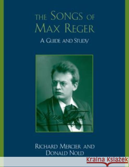 The Songs of Max Reger: A Guide and Study Mercier, Richard 9780810861206 Scarecrow Press