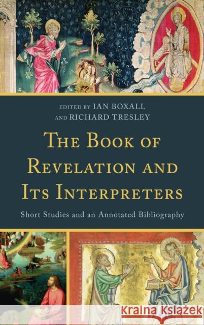 The Book of Revelation and Its Interpreters: Short Studies and an Annotated Bibliography Ian Boxall Richard N. Tresley 9780810861534 Rowman & Littlefield Publishers