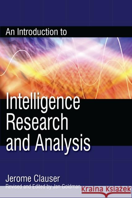 An Introduction to Intelligence Research and Analysis Jan Goldman 9780810861817 Scarecrow Press