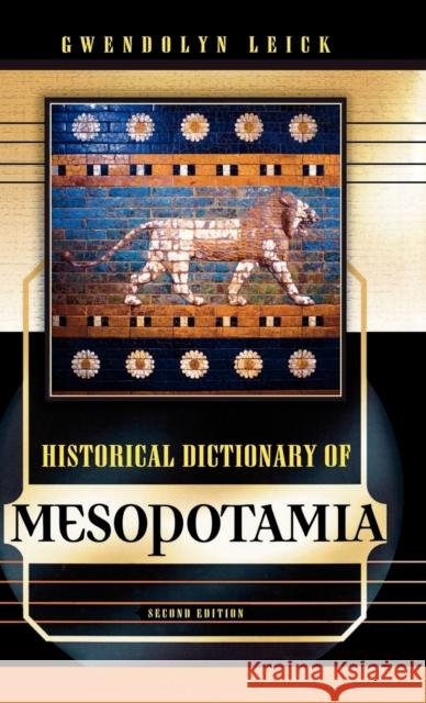Historical Dictionary of Mesopotamia, Second Edition Leick, Gwendolyn 9780810861824 Scarecrow Press