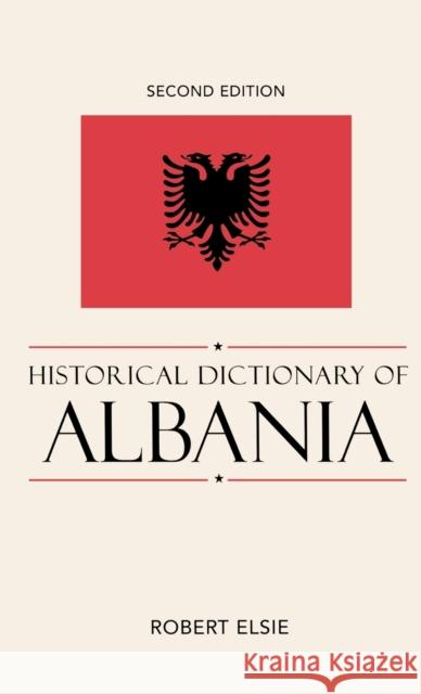 Historical Dictionary of Albania, 2nd Edition Elsie, Robert 9780810861886 Scarecrow Press, Inc.