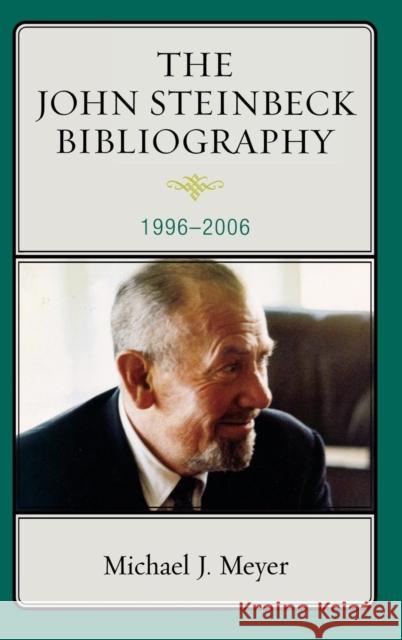 The John Steinbeck Bibliography: 1996-2006 Meyer, Michael J. 9780810862005