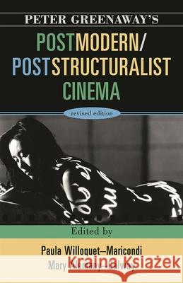 Peter Greenaway's Postmodern / Poststructuralist Cinema Paula Willoquet-Maricondi 9780810862012