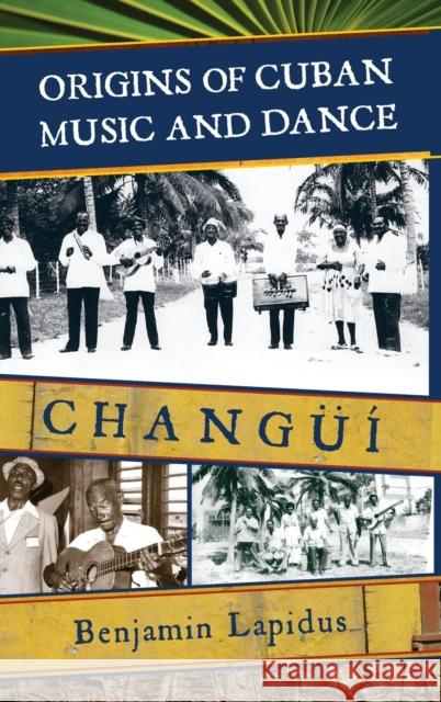 Origins of Cuban Music and Dance: Changüí Lapidus, Benjamin 9780810862043