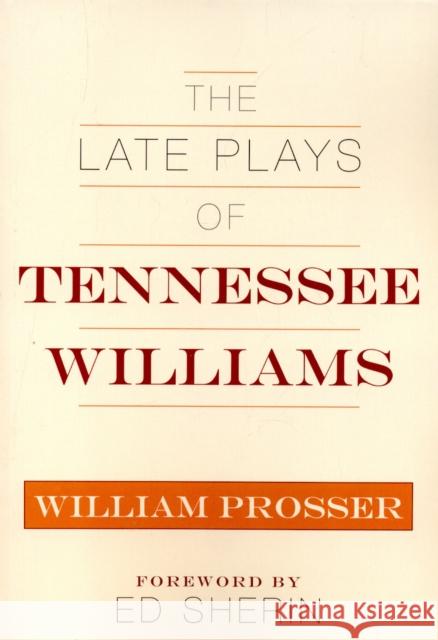 The Late Plays of Tennessee Williams William Prosser 9780810863613