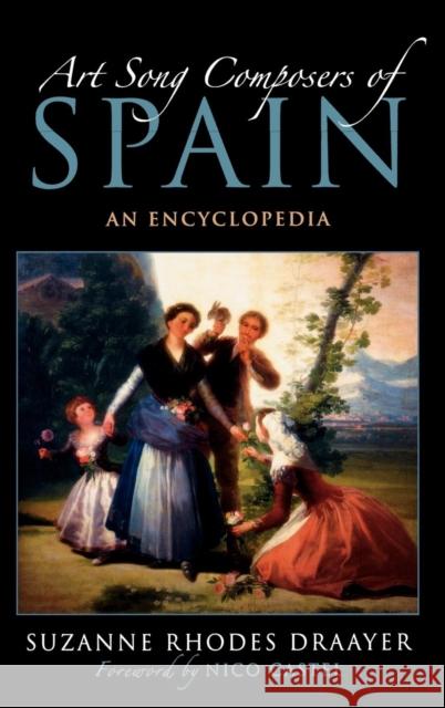 Art Song Composers of Spain: An Encyclopedia Draayer, Suzanne Rhodes 9780810863620 Scarecrow Press
