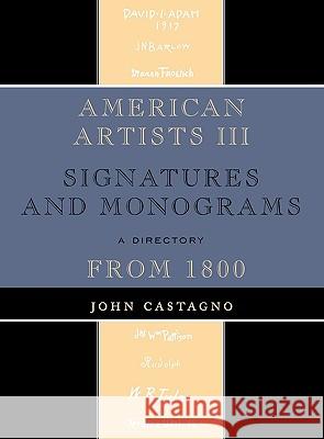 American Artists III : Signatures and Monograms From 1800 John Castagno 9780810863828 0