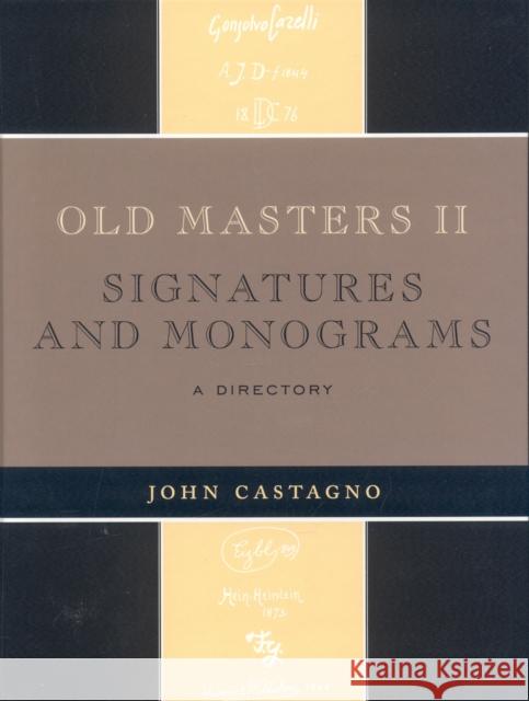Old Masters II: Signatures and Monograms: A Directory Castagno, John 9780810863859 Scarecrow Press