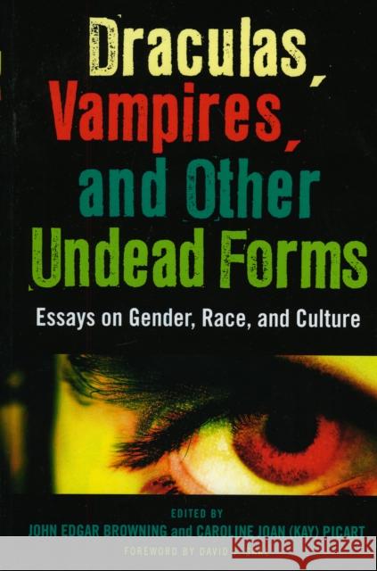 Draculas, Vampires, and Other Undead Forms: Essays on Gender, Race and Culture Browning, John Edgar 9780810866966