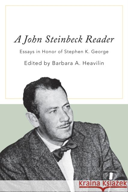 A John Steinbeck Reader: Essays in Honor of Stephen K. George Heavilin, Barbara a. 9780810866997 Scarecrow Press