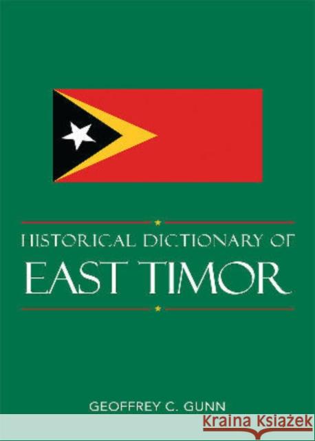 Historical Dictionary of East Timor Geoffrey Gunn 9780810867543 Scarecrow Press