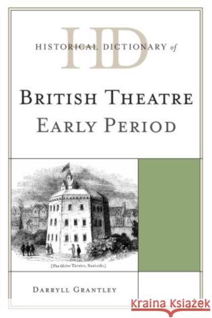 Historical Dictionary of British Theatre: Early Period Grantley, Darryll 9780810867628 Scarecrow Press