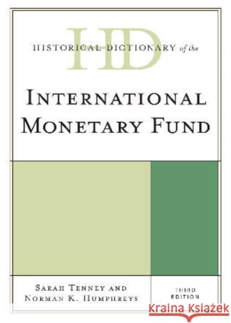 Historical Dictionary of the International Monetary Fund, Third Edition Tenney, Sarah 9780810867901 Scarecrow Press
