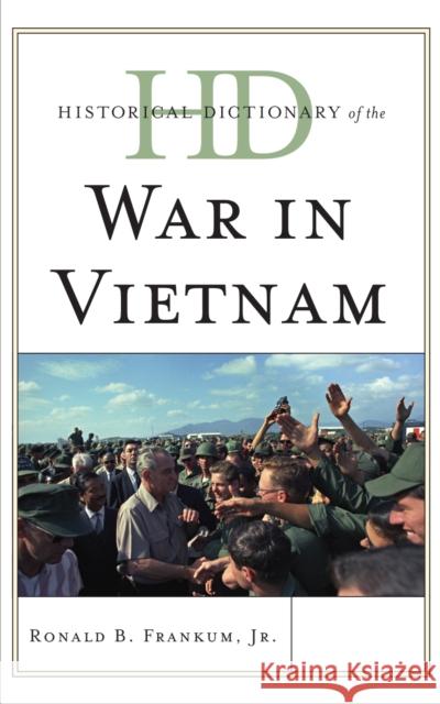 Historical Dictionary of the War in Vietnam Ronald Frankum 9780810867963 Scarecrow Press