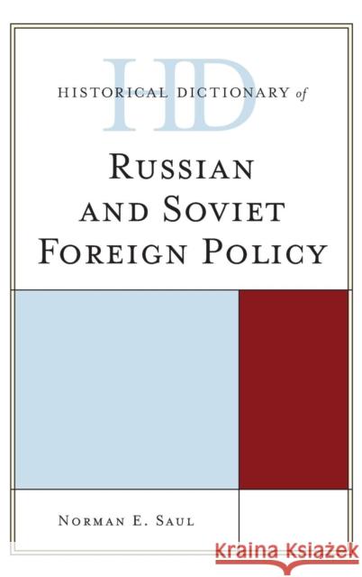 Historical Dictionary of Russian and Soviet Foreign Policy Norman E. Saul 9780810868069 Scarecrow Press