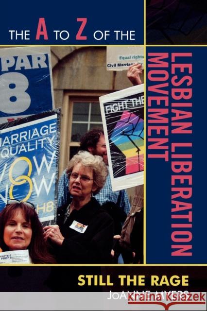 The A to Z of the Lesbian Liberation Movement: Still the Rage Myers, Joanne 9780810868113 Scarecrow Press, Inc.