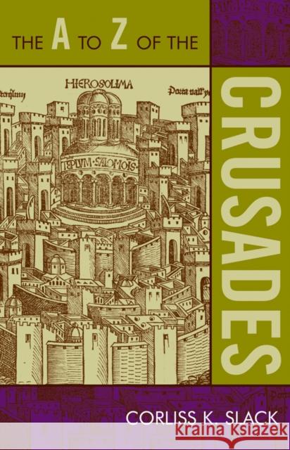 The A to Z of the Crusades Corliss Slack 9780810868151