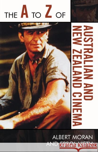 The A to Z of Australian and New Zealand Cinema Albert Moran 9780810868311 Scarecrow Press, Inc.