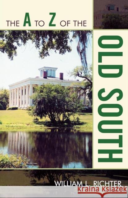 The A to Z of the Old South William Richter 9780810868342 Scarecrow Press, Inc.