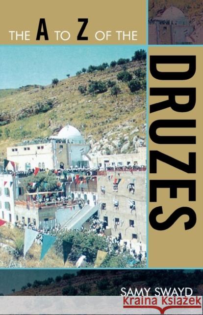 The A to Z of the Druzes Samy Swayd 9780810868366 Scarecrow Press, Inc.