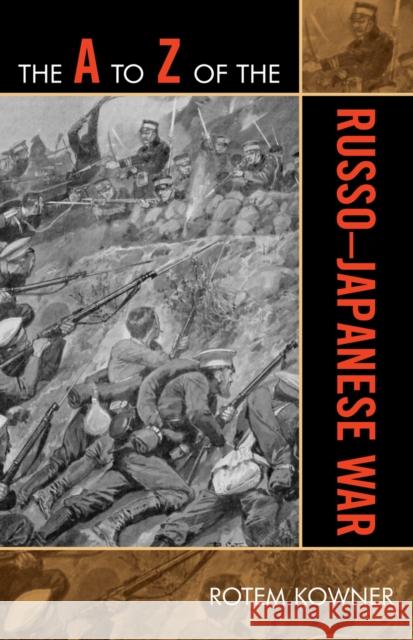 The A to Z of the Russo-Japanese War Rotem Kowner 9780810868410