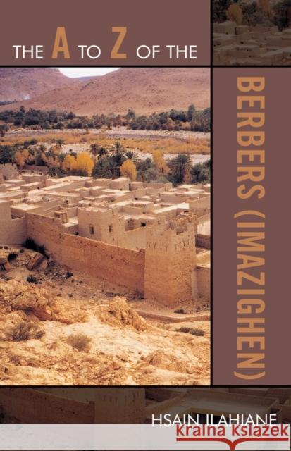 The A to Z of the Berbers (Imazighen) Hsain Ilahiane 9780810868465 Scarecrow Press, Inc.