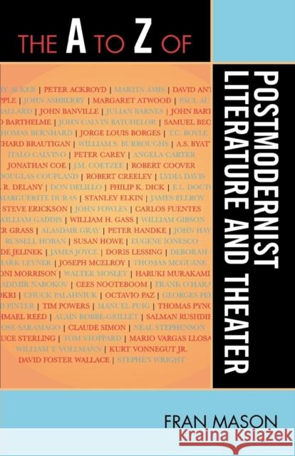 The A to Z of Postmodernist Literature and Theater Fran Mason 9780810868557 Scarecrow Press, Inc.